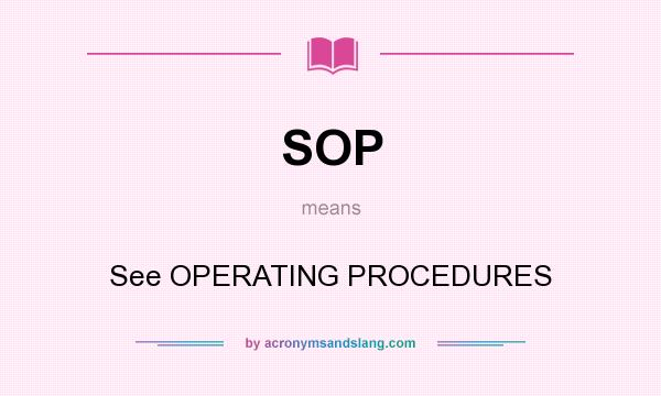 What does SOP mean? It stands for See OPERATING PROCEDURES