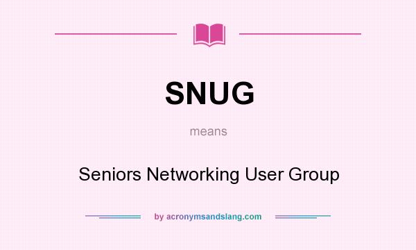 What does SNUG mean? It stands for Seniors Networking User Group