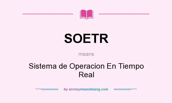 What does SOETR mean? It stands for Sistema de Operacion En Tiempo Real