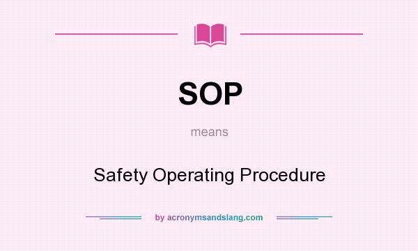 What does SOP mean? It stands for Safety Operating Procedure
