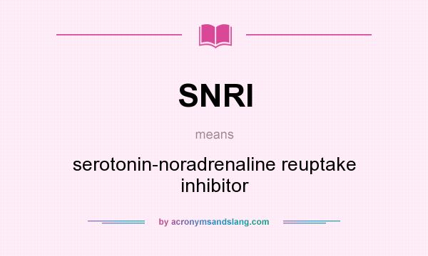 What does SNRI mean? It stands for serotonin-noradrenaline reuptake inhibitor