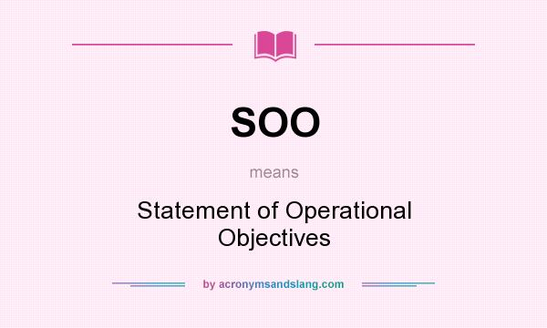 What does SOO mean? It stands for Statement of Operational Objectives