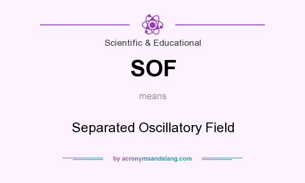What does SOF mean? It stands for Separated Oscillatory Field