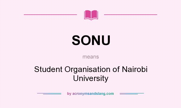 What does SONU mean? It stands for Student Organisation of Nairobi University