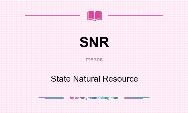 What does SNR mean? It stands for State Natural Resource