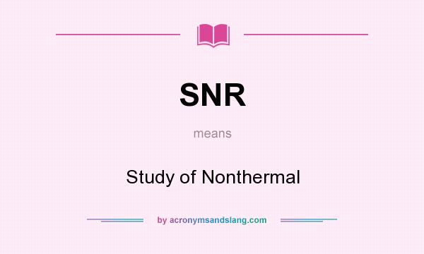 What does SNR mean? It stands for Study of Nonthermal