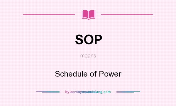 What does SOP mean? It stands for Schedule of Power