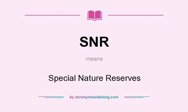 What does SNR mean? It stands for Special Nature Reserves