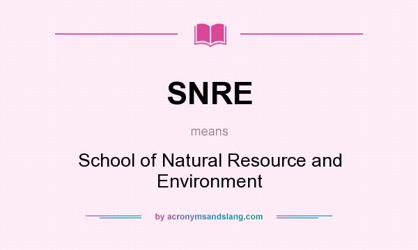 What does SNRE mean? It stands for School of Natural Resource and Environment