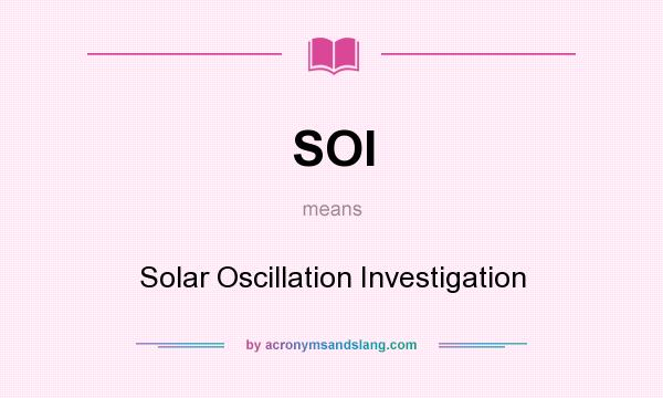 What does SOI mean? It stands for Solar Oscillation Investigation