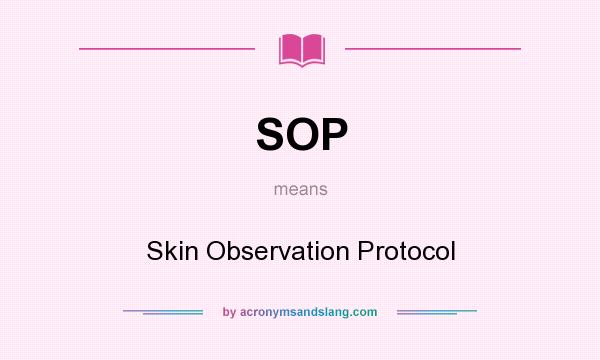 What does SOP mean? It stands for Skin Observation Protocol