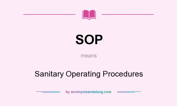 What does SOP mean? It stands for Sanitary Operating Procedures