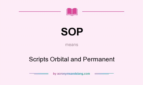 What does SOP mean? It stands for Scripts Orbital and Permanent