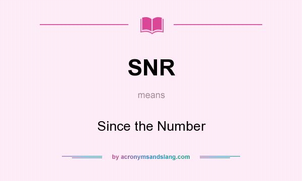 What does SNR mean? It stands for Since the Number