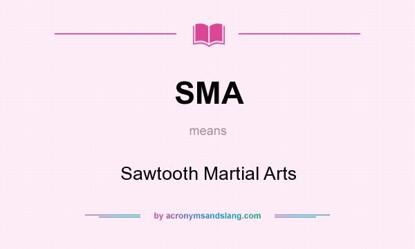 What does SMA mean? It stands for Sawtooth Martial Arts