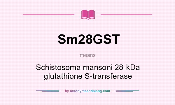 What does Sm28GST mean? It stands for Schistosoma mansoni 28-kDa glutathione S-transferase