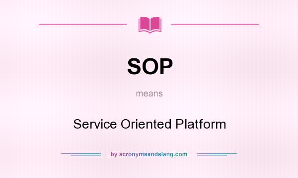What does SOP mean? It stands for Service Oriented Platform