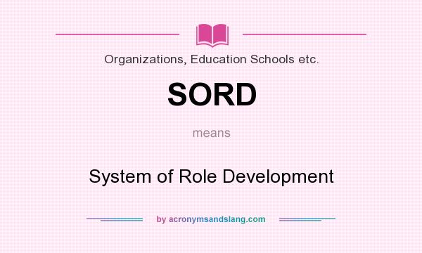 What does SORD mean? It stands for System of Role Development