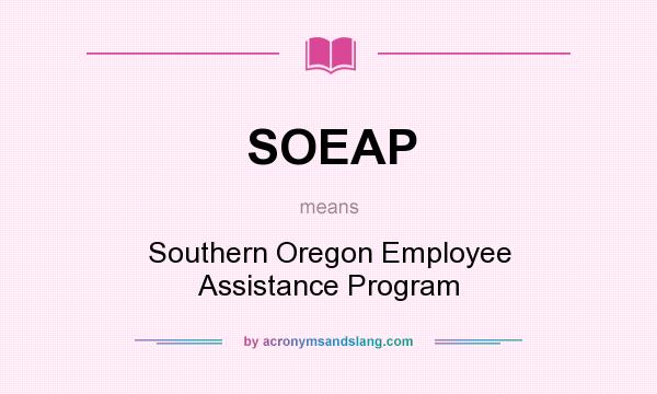 What does SOEAP mean? It stands for Southern Oregon Employee Assistance Program
