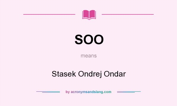 What does SOO mean? It stands for Stasek Ondrej Ondar