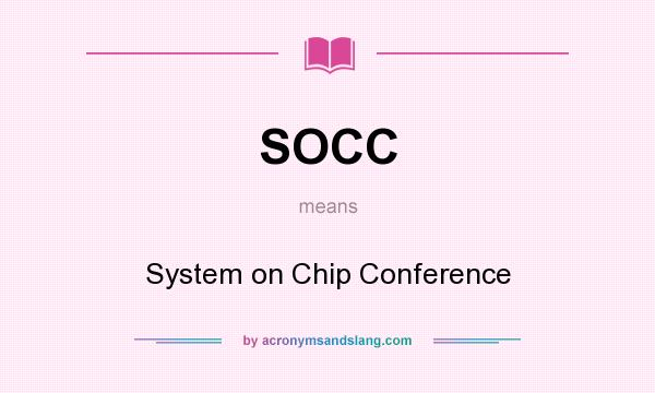 What does SOCC mean? It stands for System on Chip Conference