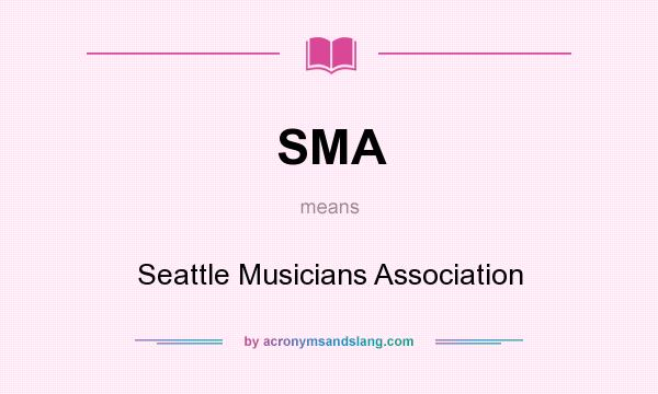 What does SMA mean? It stands for Seattle Musicians Association