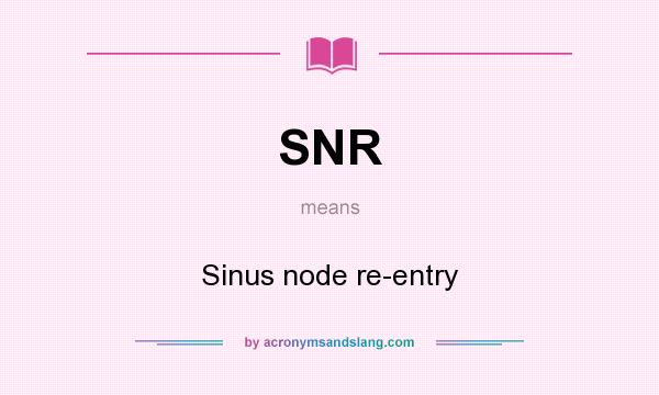What does SNR mean? It stands for Sinus node re-entry