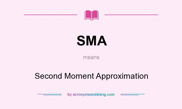 What does SMA mean? It stands for Second Moment Approximation