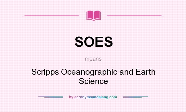 What does SOES mean? It stands for Scripps Oceanographic and Earth Science