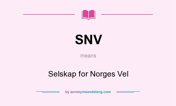What does SNV mean? It stands for Selskap for Norges Vel