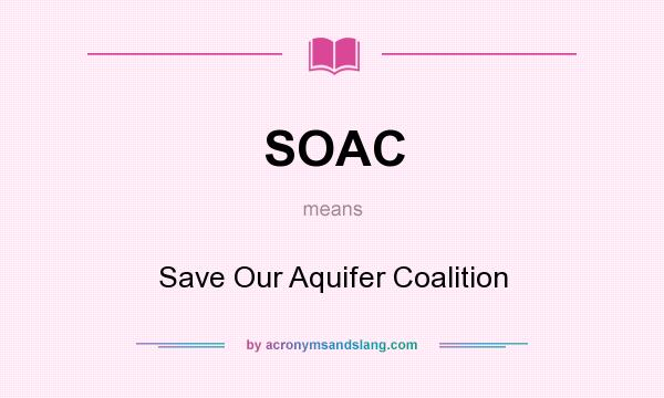 What does SOAC mean? It stands for Save Our Aquifer Coalition