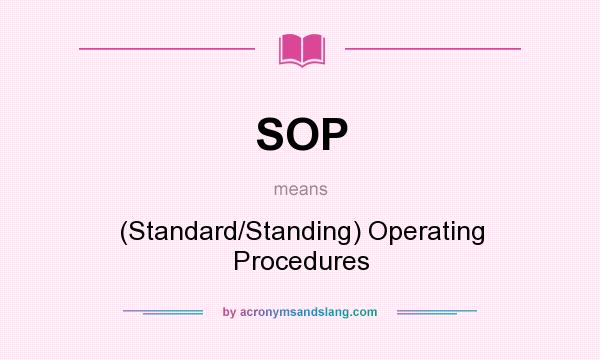 What does SOP mean? It stands for (Standard/Standing) Operating Procedures