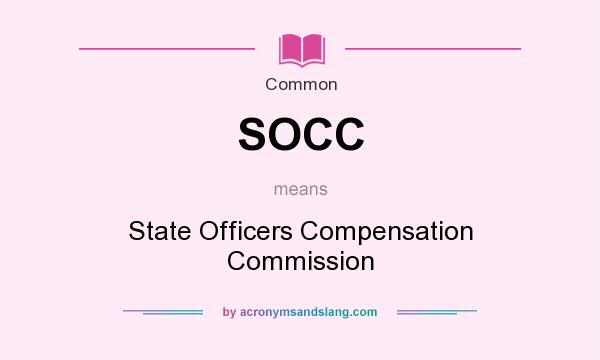 What does SOCC mean? It stands for State Officers Compensation Commission