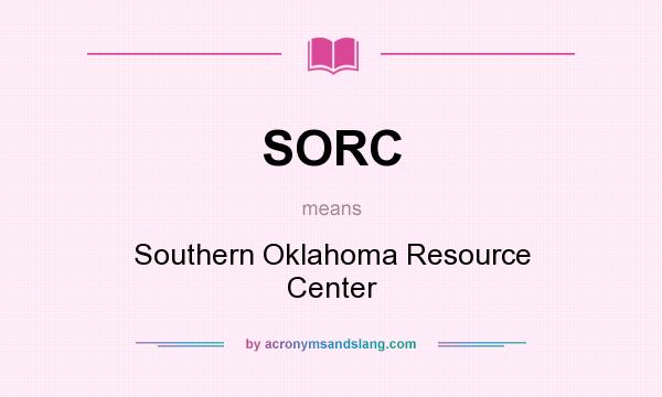 What does SORC mean? It stands for Southern Oklahoma Resource Center