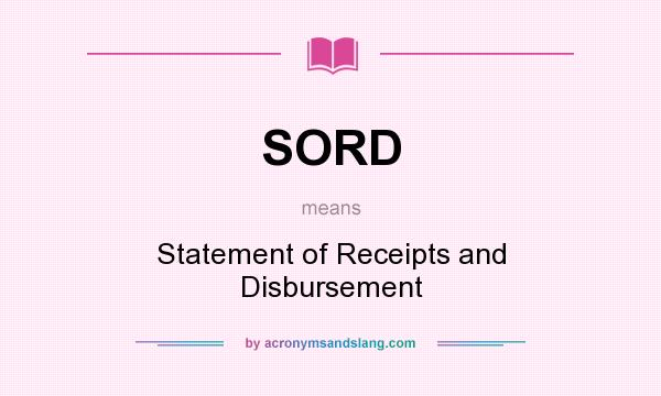 What does SORD mean? It stands for Statement of Receipts and Disbursement