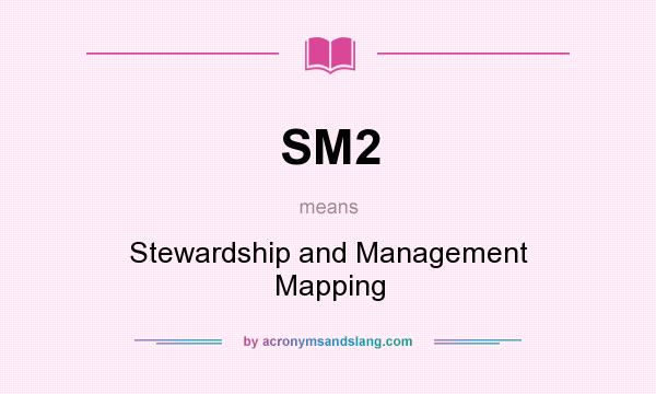 What does SM2 mean? It stands for Stewardship and Management Mapping