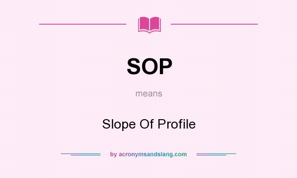What does SOP mean? It stands for Slope Of Profile