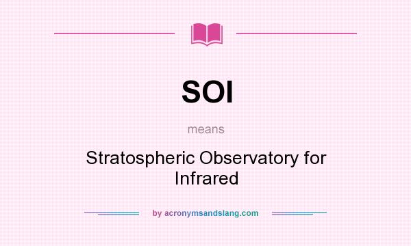 What does SOI mean? It stands for Stratospheric Observatory for Infrared
