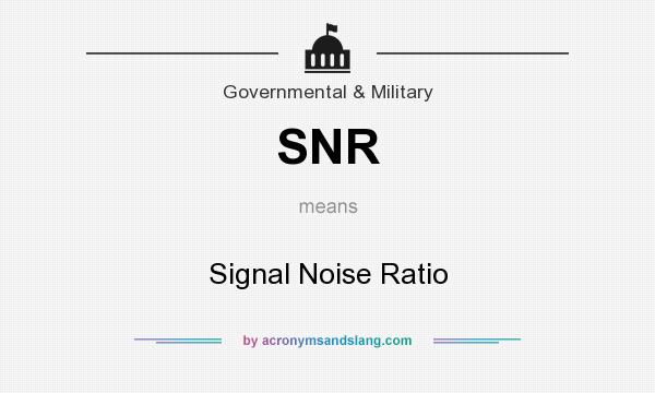 What does SNR mean? It stands for Signal Noise Ratio