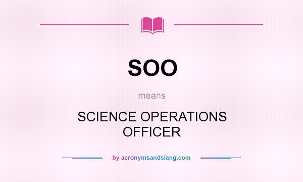 What does SOO mean? It stands for SCIENCE OPERATIONS OFFICER