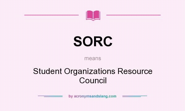 What does SORC mean? It stands for Student Organizations Resource Council