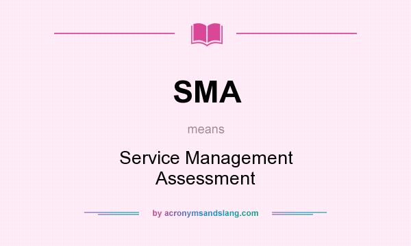 What does SMA mean? It stands for Service Management Assessment