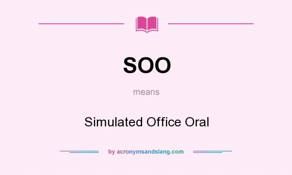 What does SOO mean? It stands for Simulated Office Oral