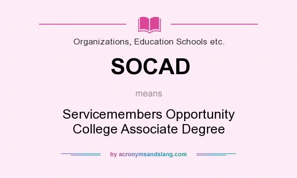 What does SOCAD mean? It stands for Servicemembers Opportunity College Associate Degree