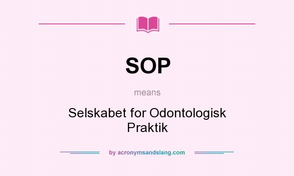What does SOP mean? It stands for Selskabet for Odontologisk Praktik
