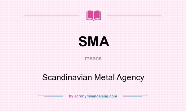 What does SMA mean? It stands for Scandinavian Metal Agency