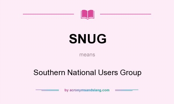 What does SNUG mean? It stands for Southern National Users Group