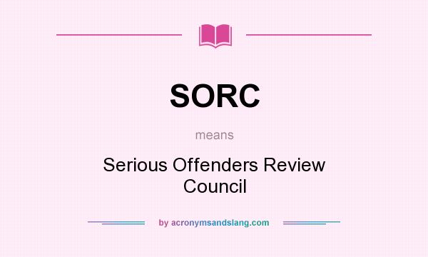 What does SORC mean? It stands for Serious Offenders Review Council