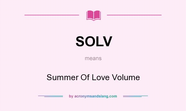 What does SOLV mean? It stands for Summer Of Love Volume