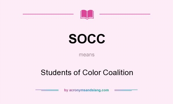 What does SOCC mean? It stands for Students of Color Coalition
